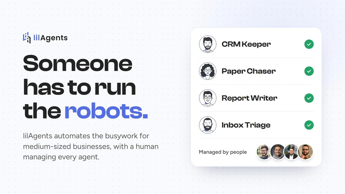 Someone has to run the robots. lilAgents automates the busywork for medium-sized businesses, with a human managing every agent.